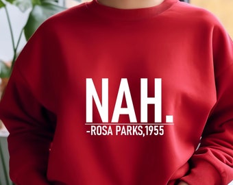 Nah Rosa Parks 1955 Sweatshirt, Black History Month Hoodie, Black Women Power Long Sleeve, Black Queen Shirt, Black Lives Matter Tee