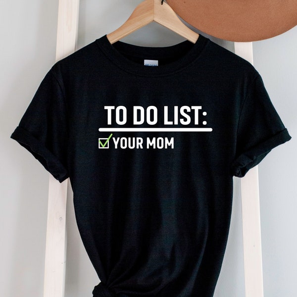 To Do List Your Mom Shirt, April Fools T-Shirt, Funny Tee, Sarcasm T Shirt, Funny Saying Tee,Birthday Gift,Gifts for Friends,Dark Humor Gift