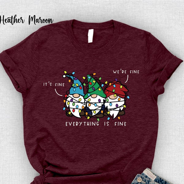 It’s Fine We’re Fine Everything Is Fine Shirt,Unique Holiday Gift,Funny Holiday Shirt,Christmas Gnomes,Holiday Pajamas,Ugly Christmas Shirt