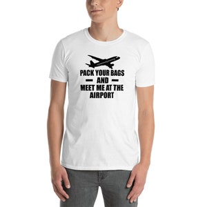 Pack Your Bags And Meet Me At The Airport Short-Sleeve Unisex T-Shirt image 2