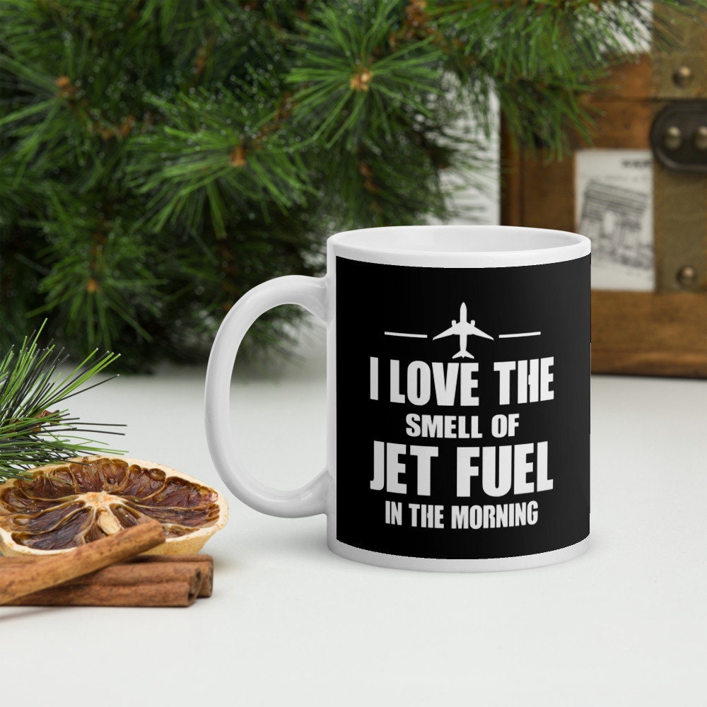 I Love the Smell of Jet Fuel in the Morning Coffee & Tea Mug the