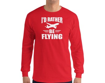 I'd Rather Be Flying Aviation Plane Airline Long Sleeve Shirt - Perfect Aviator Gift, Pilot Gift