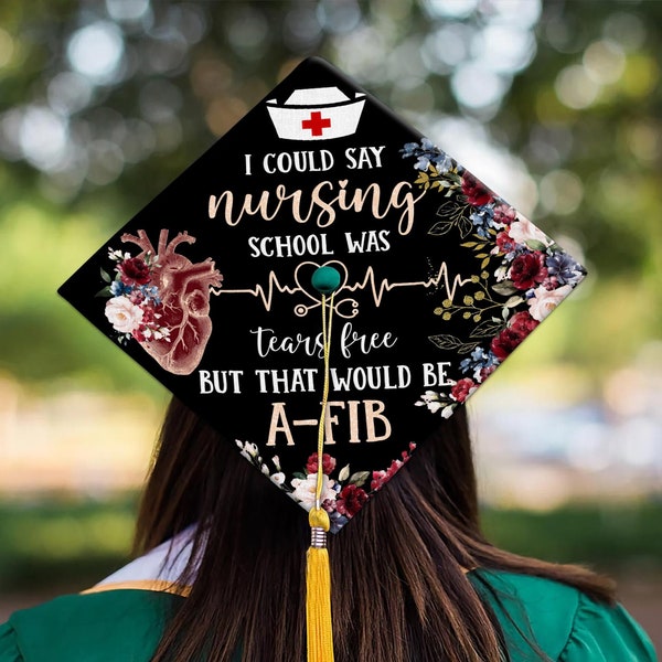 Nursing Graduation Cap Topper, I Could Say Nursing School Was Tears Free But That Would Be A-FIB Nurse Graduation Cap Topper, Class Of 2024