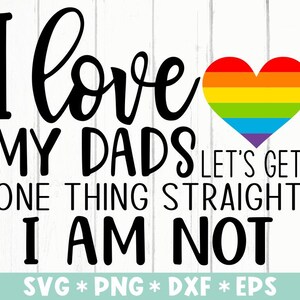 Ich liebe meine Dads Lass uns eine Dinge gerade bekommen Ich bin nicht SVG, SVG-Datei, Pride Month, LGBTQ, SVG für die Herstellung von Cricut-Datei, digitaler Download
