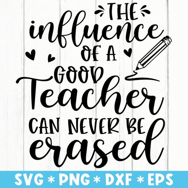 The Influence Of A Good Teacher Can Never Be Erased Svg, Teacher Life, Teaching, Svg Cut File, Svg For Making Cricut File, Digital Download