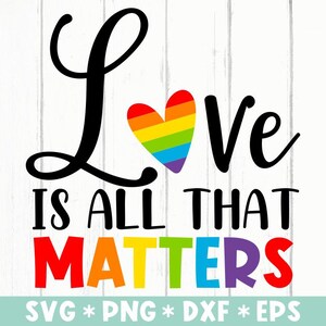 El amor es todo lo que importa Svg, Mes del orgullo, Rainbow Heart Svg, Queer Pride, LGBTQ Svg, Svg para hacer archivos Cricut, Archivo de corte, Descarga digital