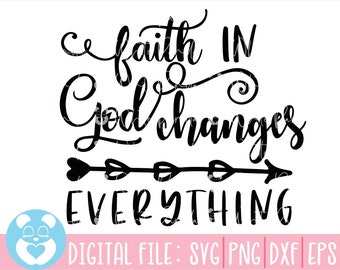 Faith In God Changes Everything Svg,Christian Svg,Religious Svg,Faith Svg,Religious Quote Svg, Jesus Svg,God Svg,Bible Svg,Instant Download,