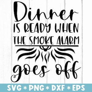 Le dîner est prêt lorsque le détecteur de fumée se déclenche Svg, Funny Kitchen, Funny Cooking, Svg Cut File, Svg For Making Cricut File, Digital Download