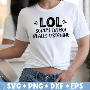 LOL Sorry I&#39;m Not Really Listening Svg, Funny Saying, Sarcastic, Adultish, Svg Cut File, Svg For Making Cricut File, Digital Download