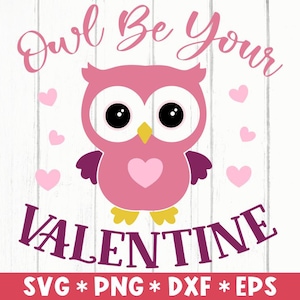 May include: Pink owl with big eyes and a heart on its chest. The text "Owl Be Your Valentine" is written in purple above the owl.  SVG, PNG, DXF, and EPS files are listed below the owl.