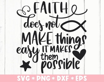 Faith Does Not Make Things Easy It Makes Them Possible Svg, Jesus, Positive, Svg Cut File, Svg For Making Cricut File, Digital Download