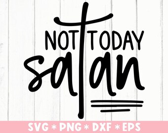 Not Today Satan Svg, Christian Quotes, Faith, Believer, God, Jesus, Cross, Svg Cut File, Svg For Making Cricut File, Digital Download
