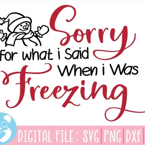 Sorry For What I Said When I Was Freezing,Christmas Svg,Winter Svg,Snowman Svg,Snow Svg,Christmas Quotes Svg,Christmas Sign Svg