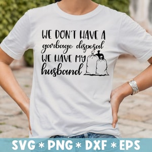 We Don&#39;t Have A Garbage Disposal We Have My Husband Svg, Funny, Baking, Tea Towel, Svg Cut File, Svg For Making Cricut File,Digital Download