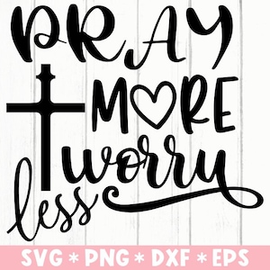 Pray More Worry Less Svg, Bible Verse, Jesus, Faithful, Believer, Prayer, Svg Cut File, Svg For Making Cricut File, Digital Download