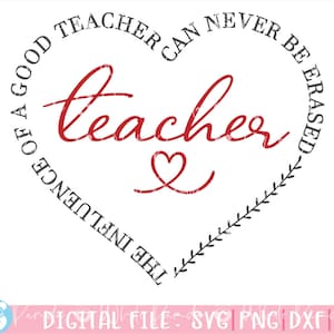 De invloed van een goede leraar kan nooit worden gewist SVG, leraar hart gesneden bestand voor Cricut, leraar SVG, leraar waardering SVG