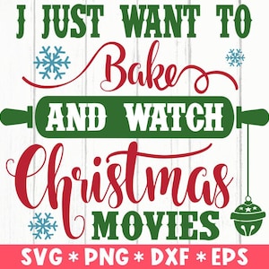 I Just Want To Bake And Watch Christmas Movies Svg, Christmas Quote Svg, Xmas Svg Cut File, Svg For Making Cricut File, Digital Download