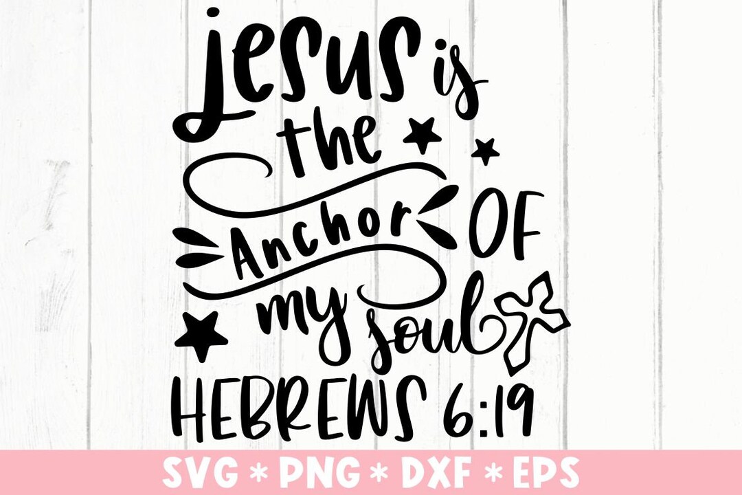 Jesus is the Anchor of My Soul Svg, Bible Verse, Savior, Christian ...