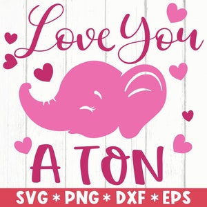 Love You A Ton Svg, Hello Valentine, Love You Forever, Elephant, Hearts, Svg Cut File, Svg For Making Cricut File, Digital Download