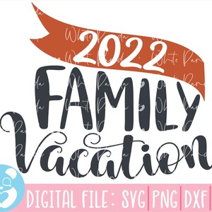 Family Svg, Vacation Svg, Family Vacation Svg, Matching Tshirt svg, Holiday Svg,Camping Svg,Family Summer Vacation Svg,Family Vacation 2022