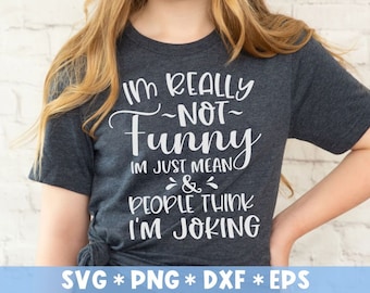 I'm Really Not Funny I'm Just Mean And People Think I'm Joking Svg, Funny, Sassy, Svg Cut File, Svg For Making Cricut File, Digital Download