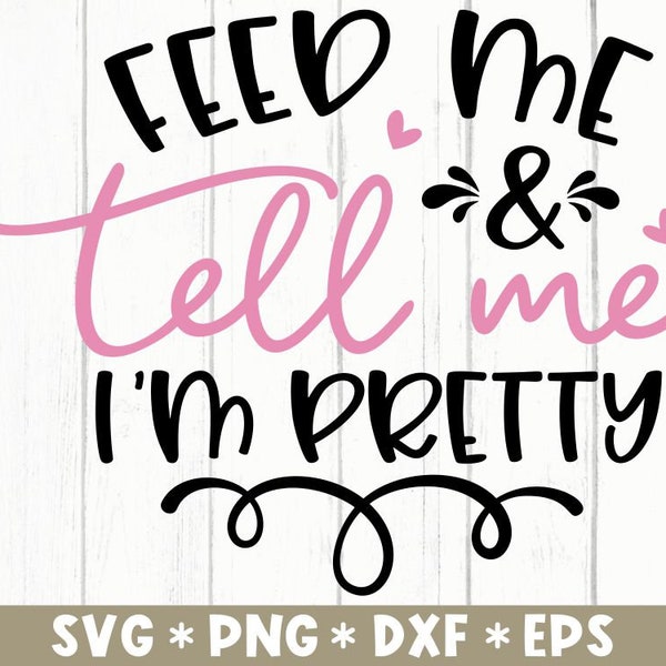 Feed Me And Tell Me I'm Pretty Svg, Funny Saying, Newborn, Baby Shower, Gift Idea, Svg Cut File, Svg For Making Cricut File,Digital Download