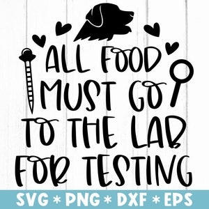 Alle Lebensmittel müssen ins Labor zum Testen von SVG, Hundeliebhaber, Wissenschaftler, lustige Küche, SVG-Datei, Cricut-Datei, digitaler Download