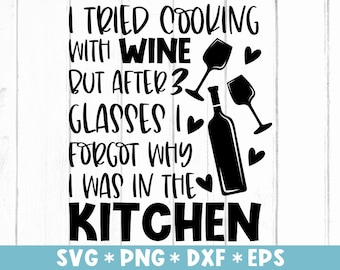 Intenté cocinar con vino, pero después de 3 copas olvidé que estaba en la cocina Svg, Svg Cut File,Svg para hacer un archivo Cricut, Descarga digital