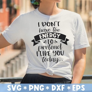 Ik heb geen nieuwe energie om te doen alsof ik je leuk vind vandaag Svg, Sarcastic, Sassy, Svg Cut File, Svg voor het maken van Cricut-bestand, digitale download