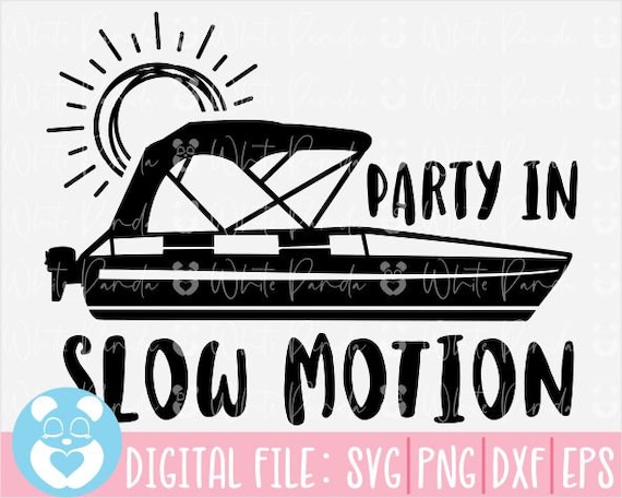 Party In Slow Motion Pontoon Boat Svg,Lake Life Svg,Lake Boat Sign Svg,Boat Svg,Pontoon Boat Files for Cricut,Boat Svg,Lake Svg,Png,Dxf,Eps