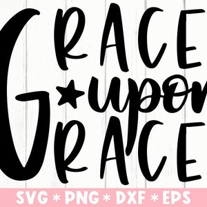 Grace Upon Grace Svg, Bible Verse, Religious, Christian, Scripture, Faithful, Svg Cut File, Svg For Making Cricut File, Digital Download