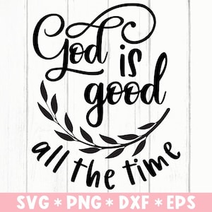 Gott ist die ganze Zeit gut, christliche Zitate, gesegnet, Jesus, Gebet, Glaube, geschnittene Datei, SVG für die Herstellung von Cricut-Datei, digitaler Download