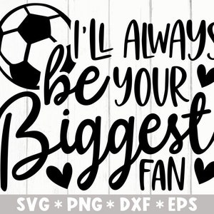 Je serai toujours votre plus grand fan Svg, Football, Sports Design, Football, Idée cadeau, Fichier de coupe Svg, Svg pour faire un fichier Cricut, Téléchargement numérique