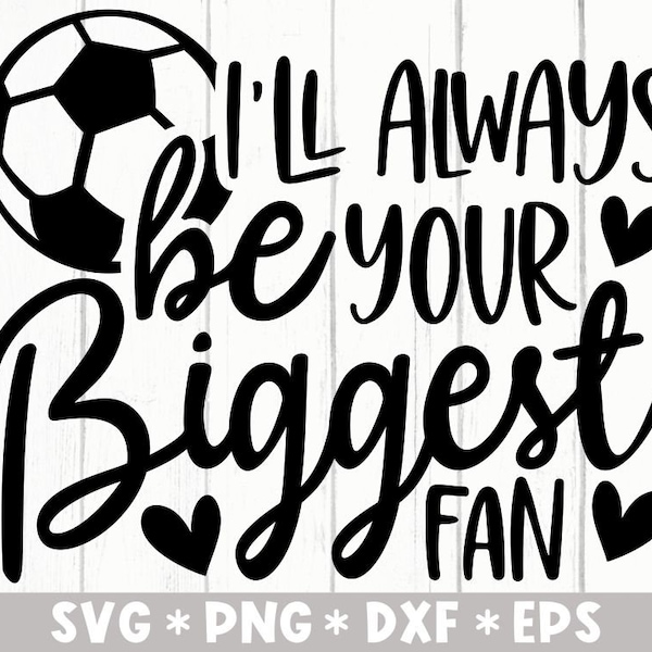 Sarò sempre il tuo più grande fan Svg, Calcio, Design sportivo, Calcio, Idea regalo, File di taglio Svg, Svg per creare file Cricut, Download digitale