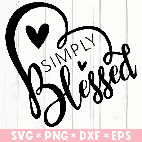 Simply Blessed Svg, Christian Quote, God, Believer, Motivational, Heart, Svg Cut File, Svg For Making Cricut File, Digital Download