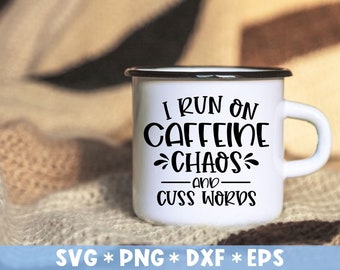 I Run On Caffeine Chaos And Cuss Word Svg, Coffee Lover, Sarcastic Quotes, Svg Cut File, Svg For Making Cricut File, Digital Download