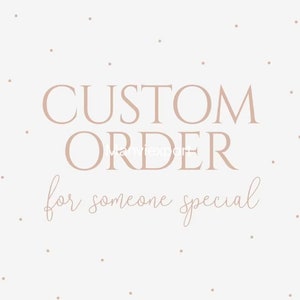 May include: A light beige background with small, scattered dots. The words "CUSTOM ORDER" are in large, elegant, light brown capital letters. Below, in a cursive font, it reads "for someone special."