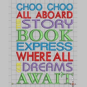 May include: A colourful embroidery design with the text "Choo Choo All Aboard The Story Book Express Where All Our Dreams Await".