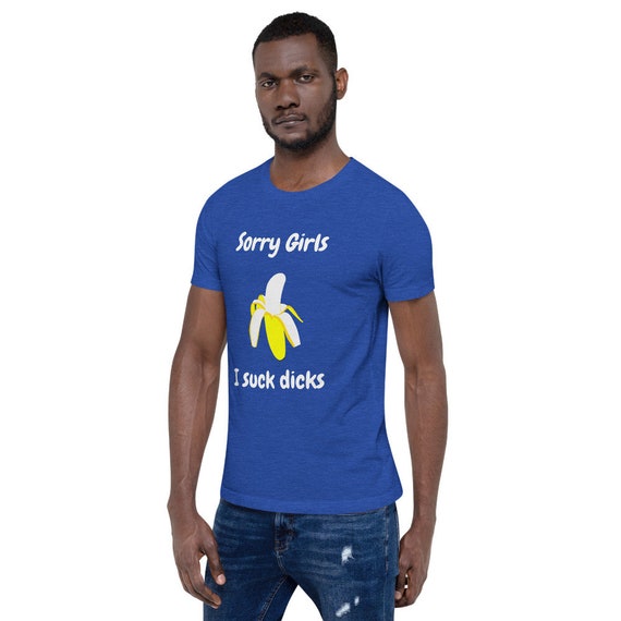 Sorry Girls I Suck Dicks