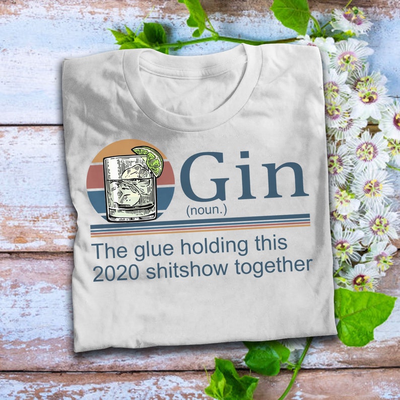Gin Definition The Glue Holding This 2020 Shitshow Together T Shirt Wine Lovers T Shirt