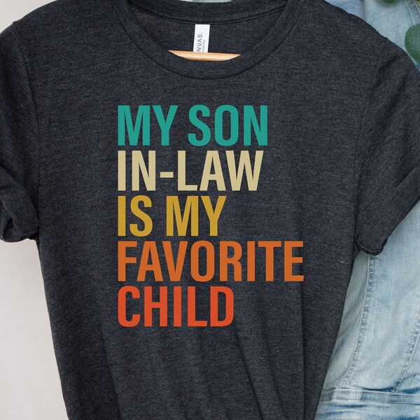 My Son In Law Is My Favorite Child Shirt, Funny Family T-shirt, Funny Son Tee, Gift For Mother In Law, Favorite Son In Law Shirt