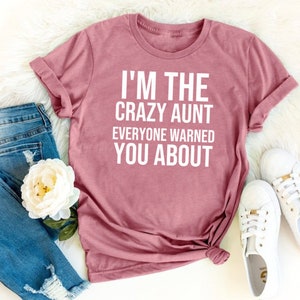 I'M The Crazy Aunt Everyone Warned You About Shirt, Aunt Gift, New Aunt, Aunt Shirt, Best Aunt Ever, Auntie Gift, Gift For Aunt, Aunt To Be