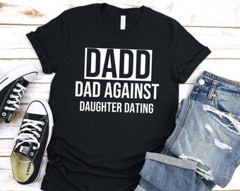 Dadd Dad Against Daughters Dating T-Shirt | Funny Dad Shirt | Funny Dad Gift | Funny Saying Tee | Dads With Daughters Tee |