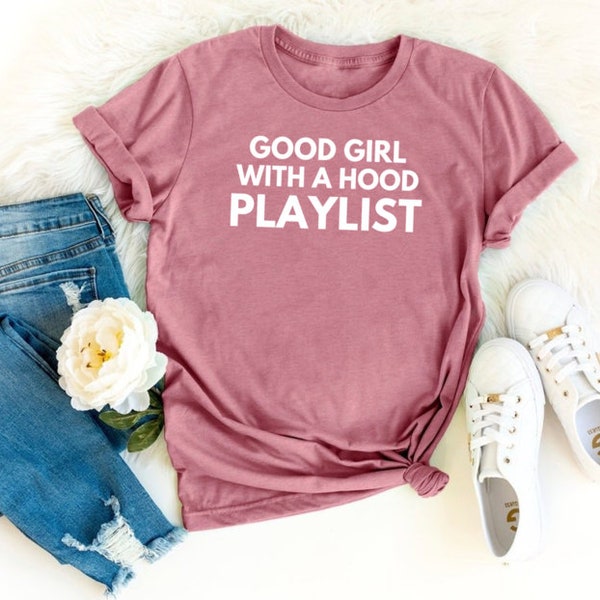 Good Girl With A Hood Playlist - Hip Hop T Shirt - Rap Shirt - Concert Shirt - Music Lover - Gangsta Rap - Gym Shirt - Tumblr - Hipster