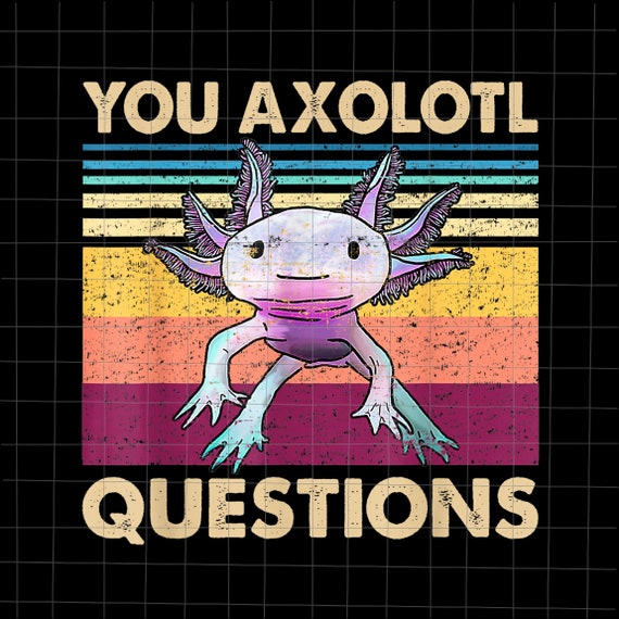 You Axolotl Questions Png Retro Axolotl Funny Png Love - Etsy New Zealand You Axolotl Questions Png Retro Axolotl Funny Png Love - Etsy New Zealand