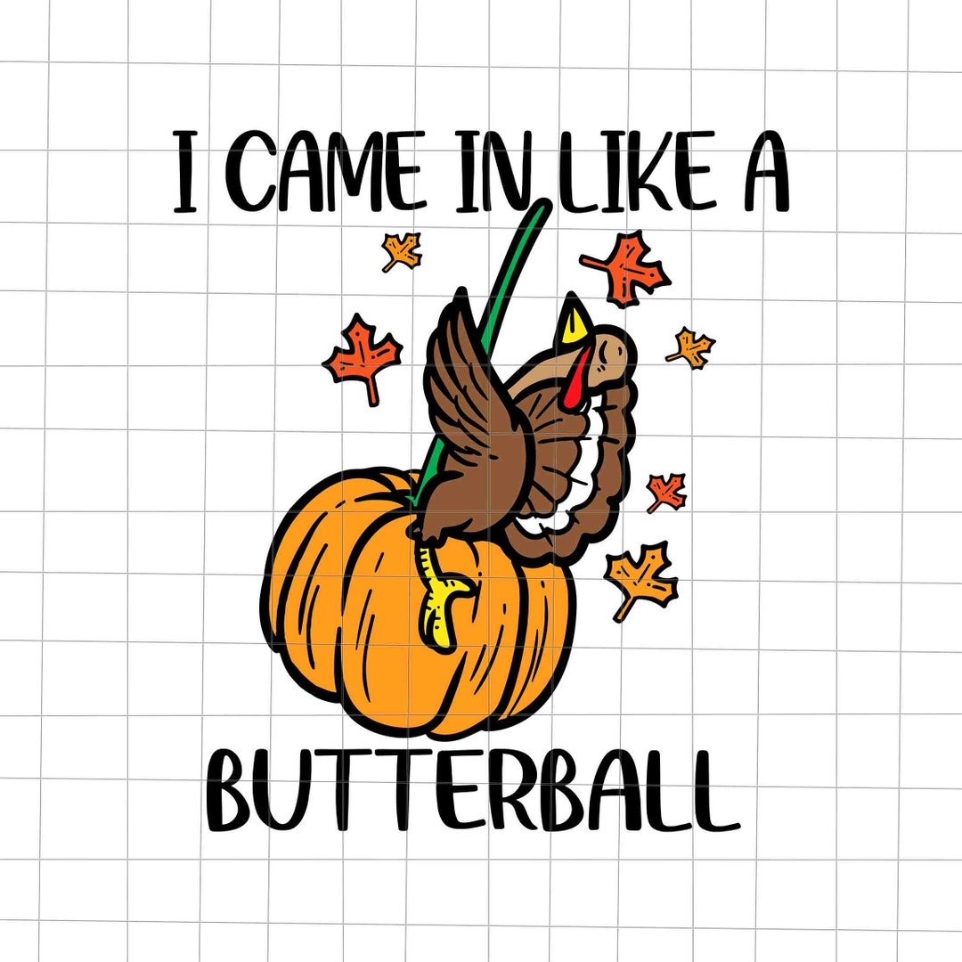 I Came in Like A Butterball Svg Funny Turkey Thanksgiving - Etsy
