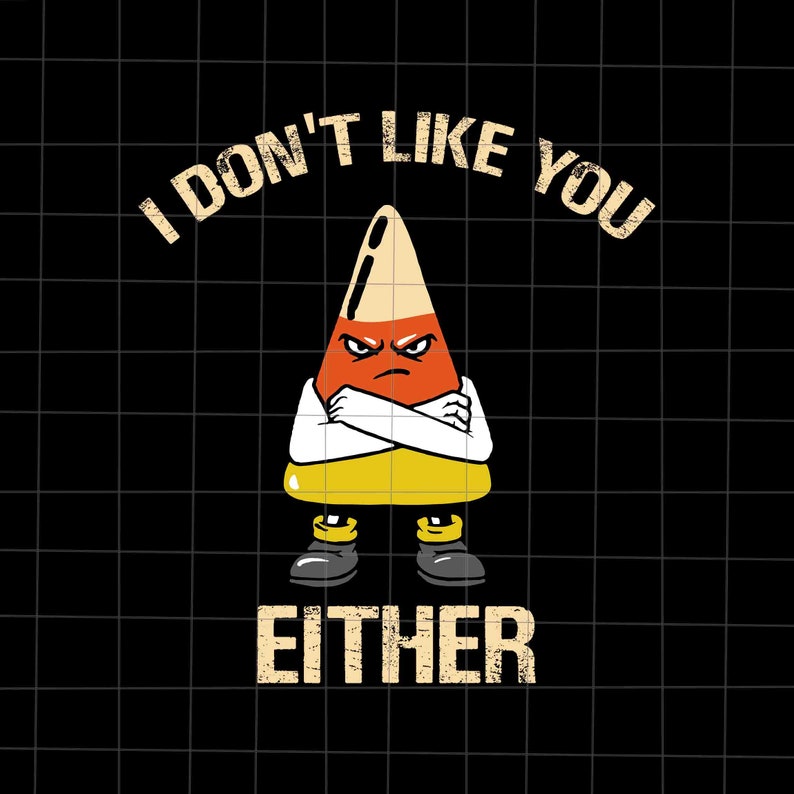 I Don't Like You Either Halloween Svg Candy Corn Svg - Etsy