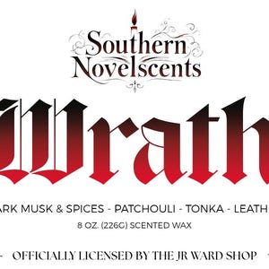 May include: A white label with the text "Southern Novelscents" and "Wrath" in a gothic font. Below, it lists "Dark Musk & Spices - Patchouli - Tonka - Leather" and "8 OZ. (226G) Scented Wax." The bottom reads "OFFICIALLY LICENSED BY THE JR WARD SHOP."