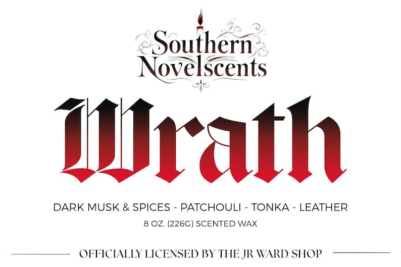 May include: A white label with the text "Southern Novelscents" and "Wrath" in a gothic font. Below, it lists "Dark Musk & Spices - Patchouli - Tonka - Leather" and "8 OZ. (226G) Scented Wax." The bottom reads "OFFICIALLY LICENSED BY THE JR WARD SHOP."