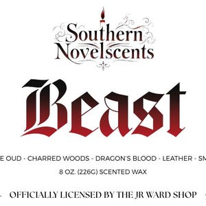 May include: A white label with the text "Southern Novelscents" and "Beast" in a gothic font. The label lists scent notes: Ozone, White Oud, Charred Woods, Dragon's Blood, Leather, and Smoked Amber. It is an 8 oz. (226g) scented wax.